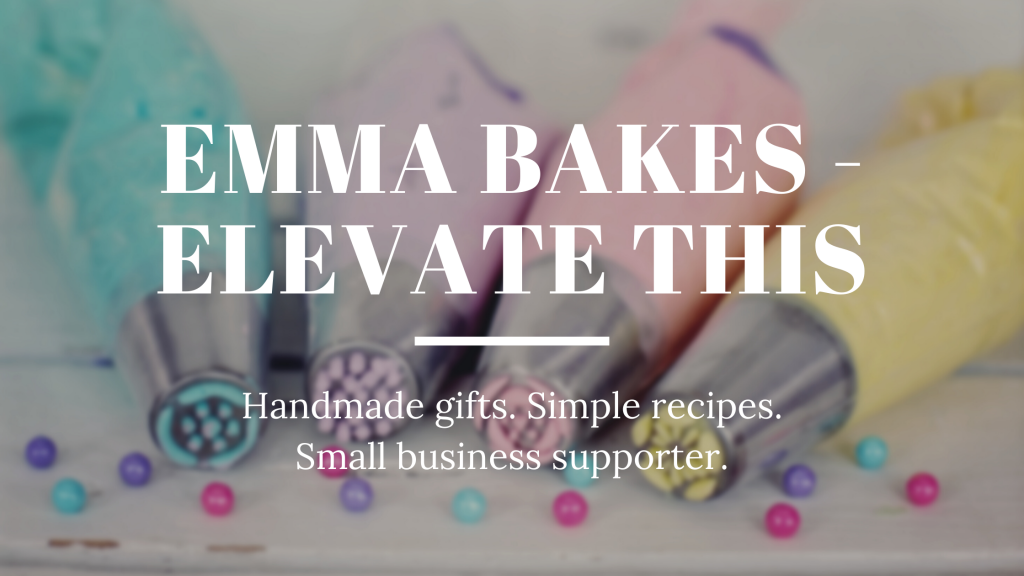 Emma Bakes Elevate This - handmade gifts, simple recipes and small business supporter